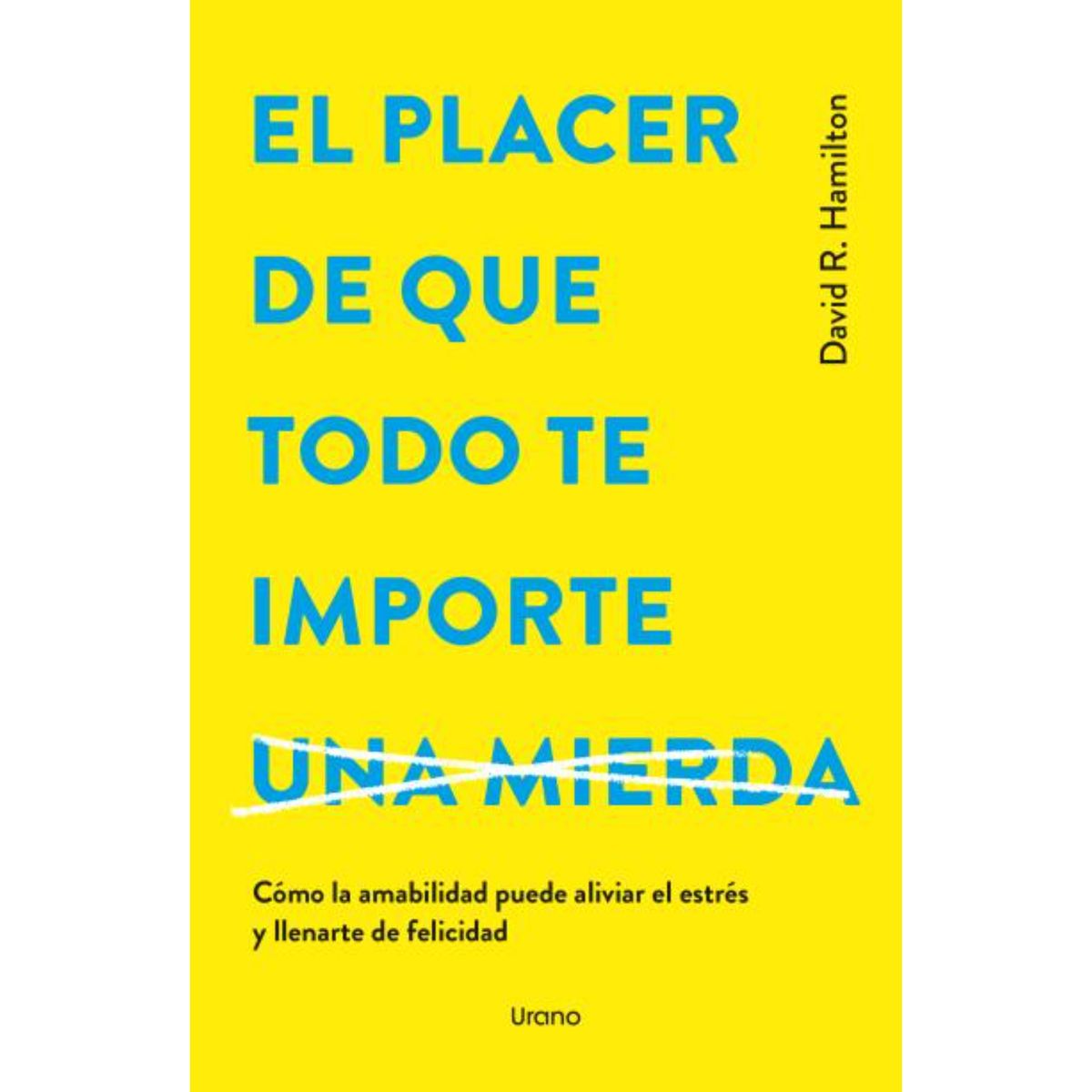 EDICIONES URANO - El Placer De Que Todo Te Importe