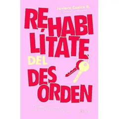 PLANETA - Libro Rehabilítate del desorden - Javiera Castro