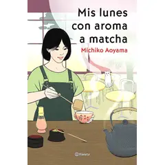 PLANETA - Libro Mis lunes con aroma a matcha - Michiko Aoyama