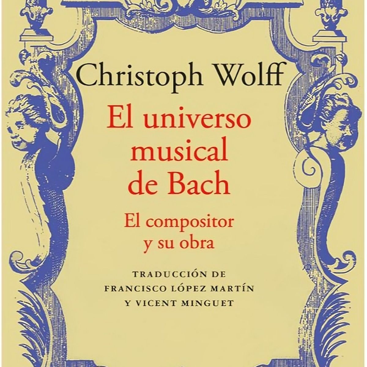 TOP10BOOKS - LIBRO El Universo Musical De Bach: El Compositor Y Su Obra - CHRISTOPH WOLFF