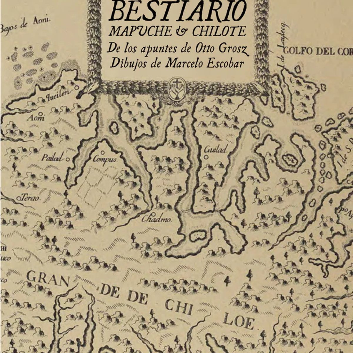 ANTARTICA LIBROS - Bestiario Mapuche Y Chilote. De Los Apuntes De Otto Grosz
