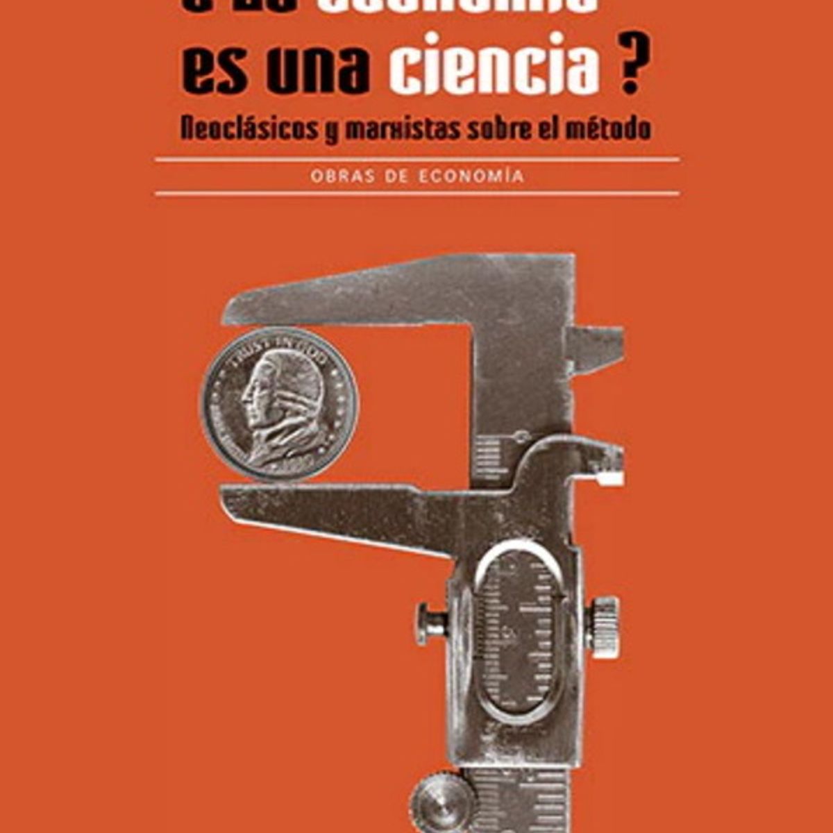 ANTARTICA LIBROS - ¿La Economia Es Una Ciencia Neoclasicos Y Marxistas Sobre El Metodo