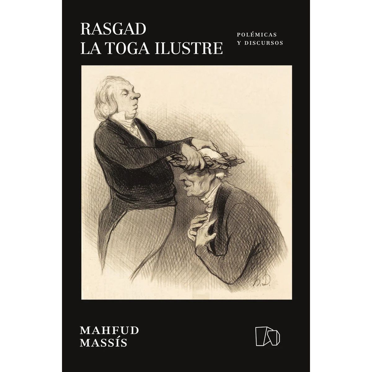 ANTARTICA LIBROS - Rasgad La Toga Ilustre. Polemicas Y Discursos