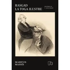 ANTARTICA LIBROS - Rasgad La Toga Ilustre. Polemicas Y Discursos