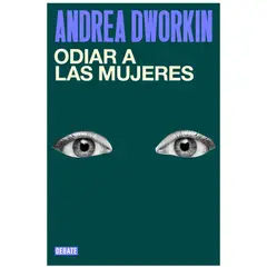 DEBATE - Odiar A Las Mujeres - Autor(a): Andrea Dworkin