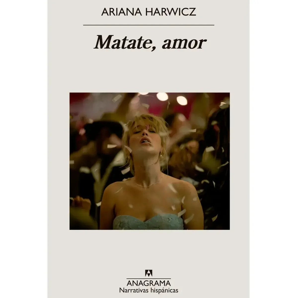 ANAGRAMA - Matate, Amor Ariana Harwicz