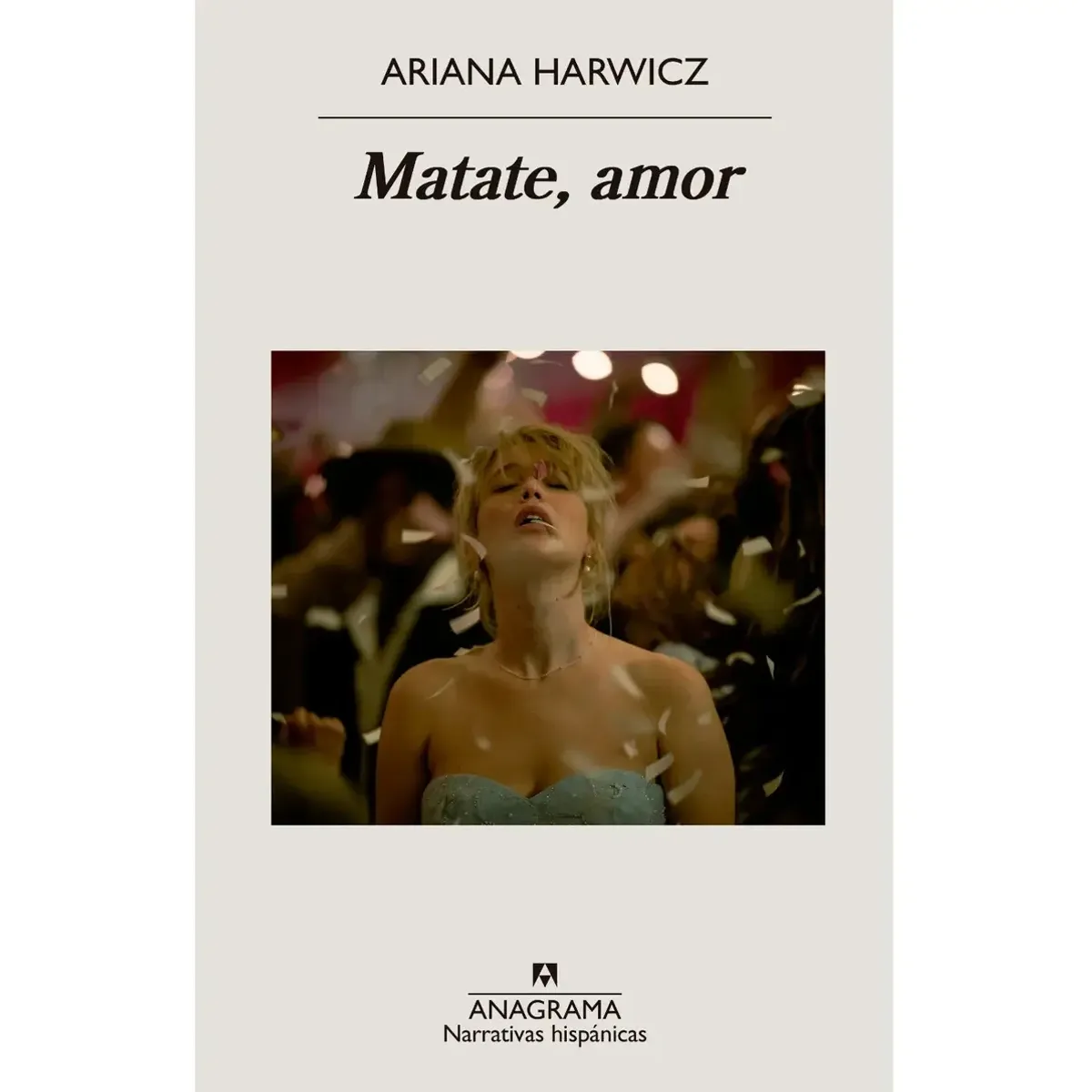 ANAGRAMA - Matate, Amor Ariana Harwicz