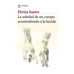 SEIX BARRAL - La Soledad De Un Cuerpo Acostumbrado A La Herida