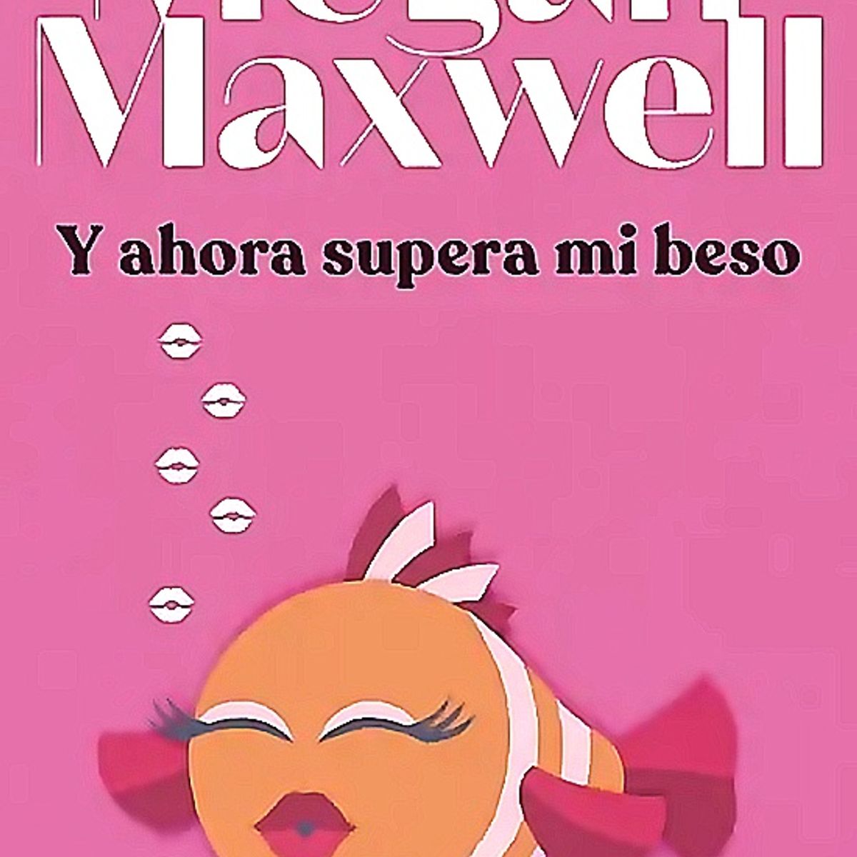 BOOKET - Libro Y ahora supera mi beso - Megan Maxwell