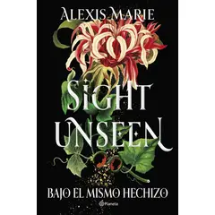 PLANETA - Libro Sight Unseen. Bajo el mismo hechi-zo - Alexis Marie