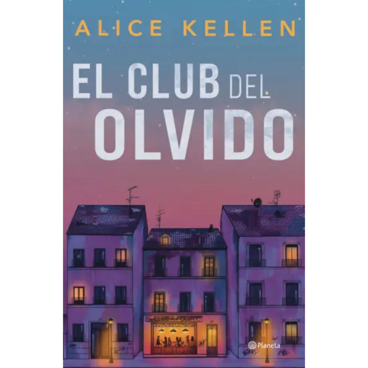 PLANETA - El Club Del Olvido - Autor(a):  Alice Kellen