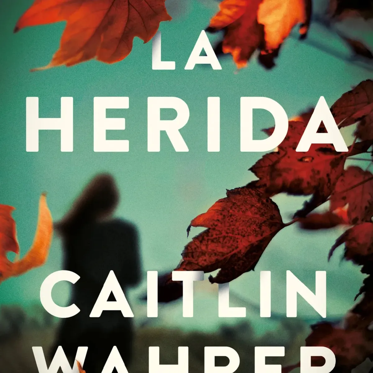 SUMA DE LETRAS - La Herida, De Caitlin Wahrer -  Editorial Suma De Letras.