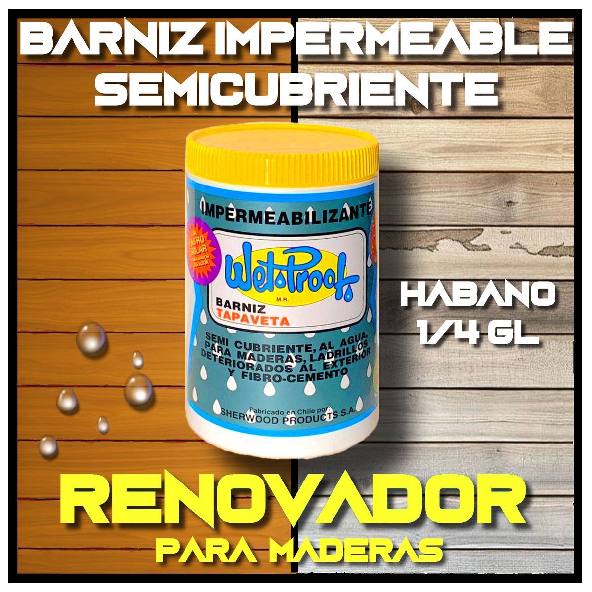 WETPROOF - BARNIZ REPARA MADERA EXTERIOR IMPERMEABLE SEMICUBRIENTE TAPAVETA WET PROOF® HABAN 1-4 GALÓN