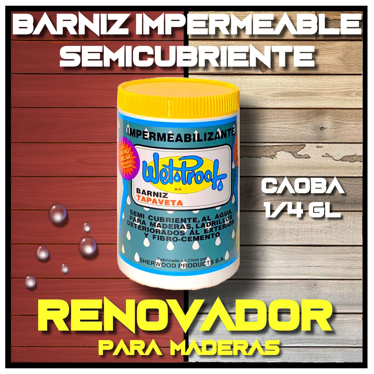 WETPROOF - BARNIZ REPARA MADERA EXTERIOR IMPERMEABLE SEMICUBRIENTE TAPAVETA WET PROOF® CAOBA 1-4 GALÓN