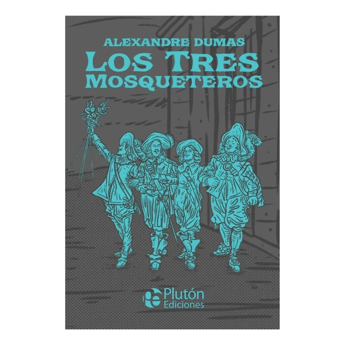 PLUTON EDICIONES - LOS TRES MOSQUETEROS - ALEXANDRE DUMAS