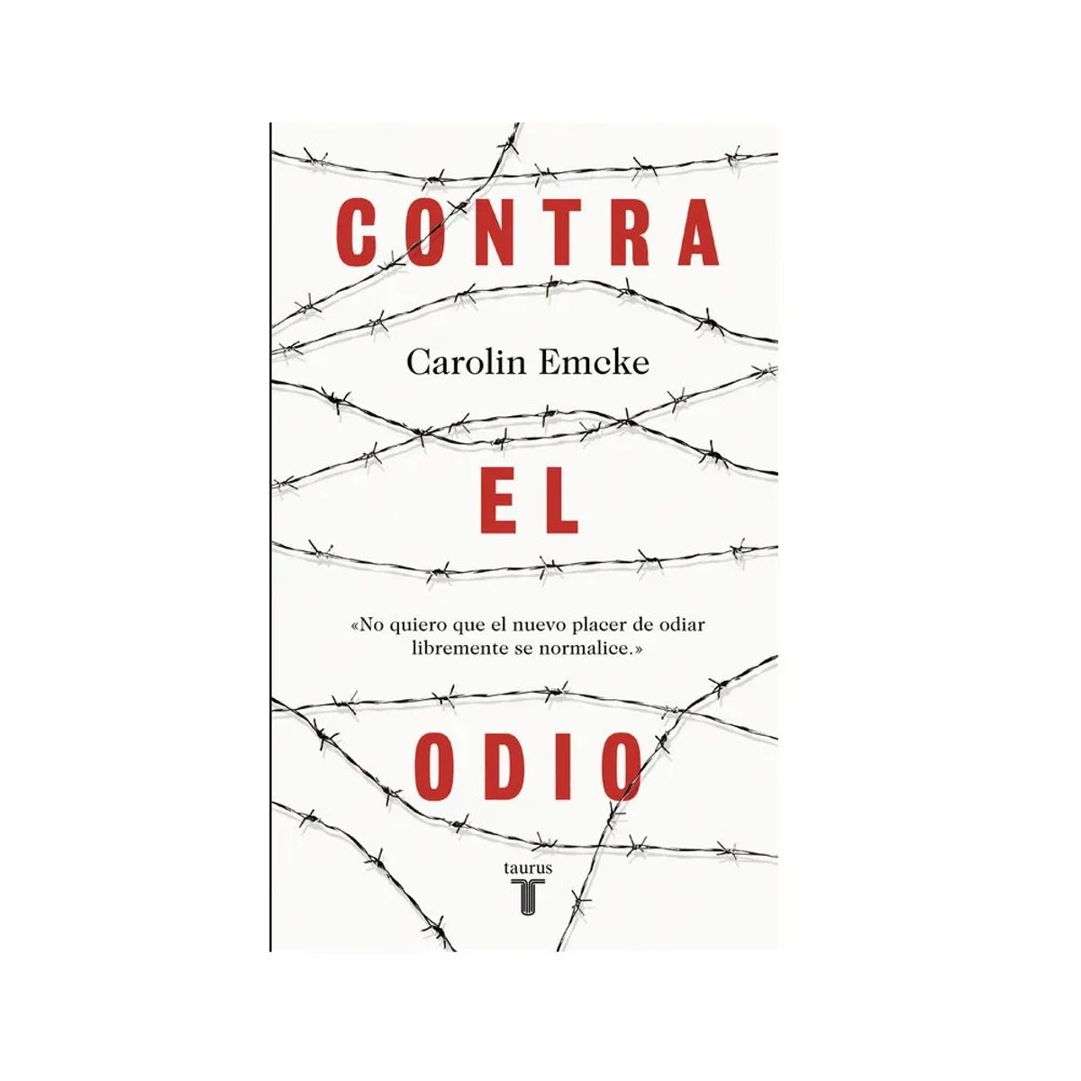 TAURUS - Libro Contra El Odio, Carolin Emcke. Editorial Taurus,