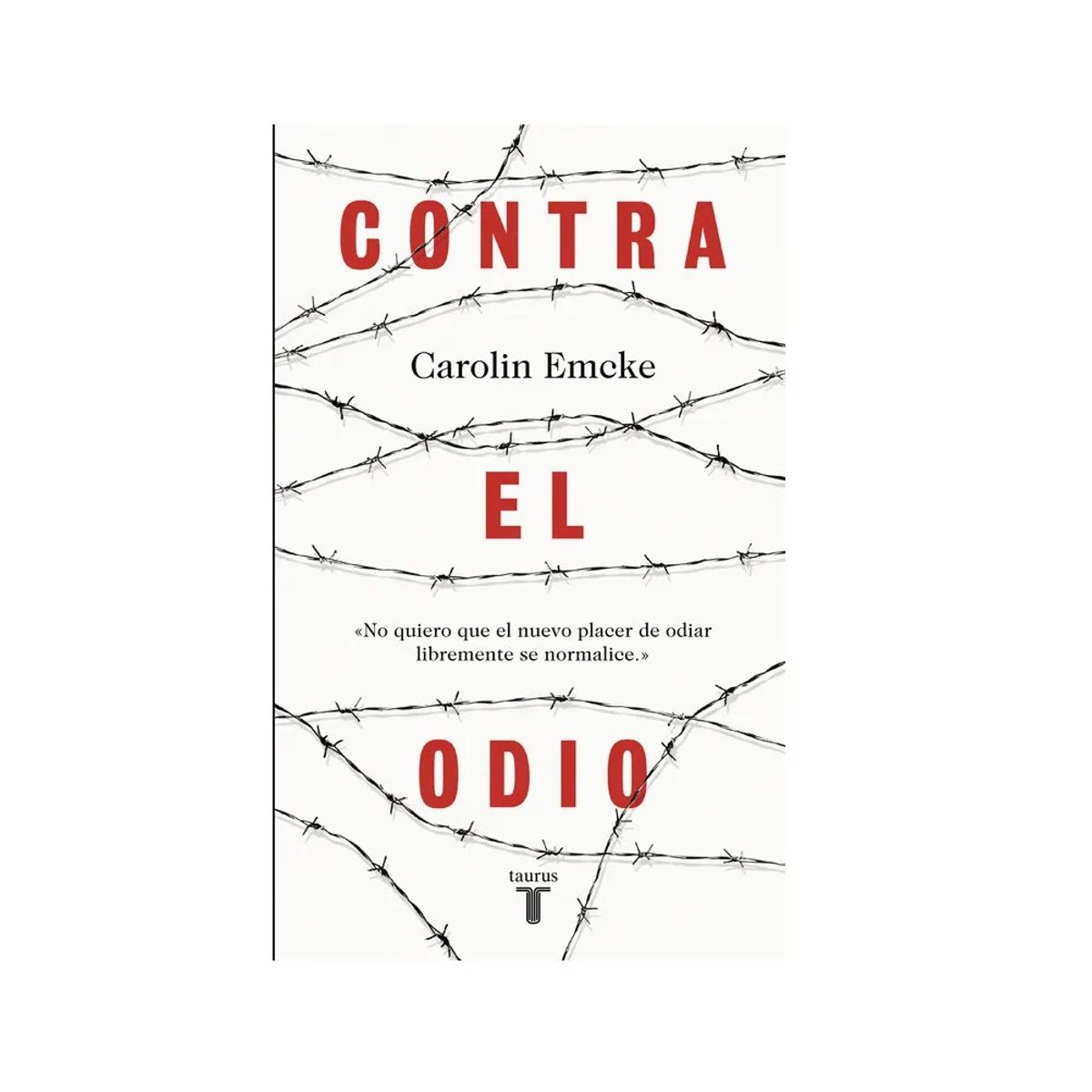 TAURUS - Libro Contra El Odio, Carolin Emcke. Editorial Taurus,
