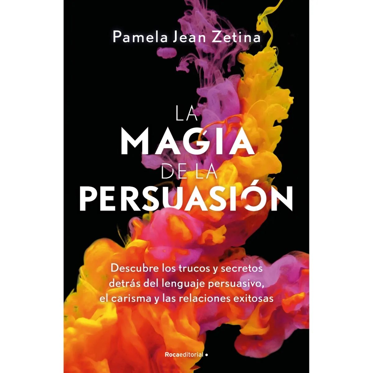 ROCA EDITORIAL - La magia de la persuasión Pamela Jean Zetina