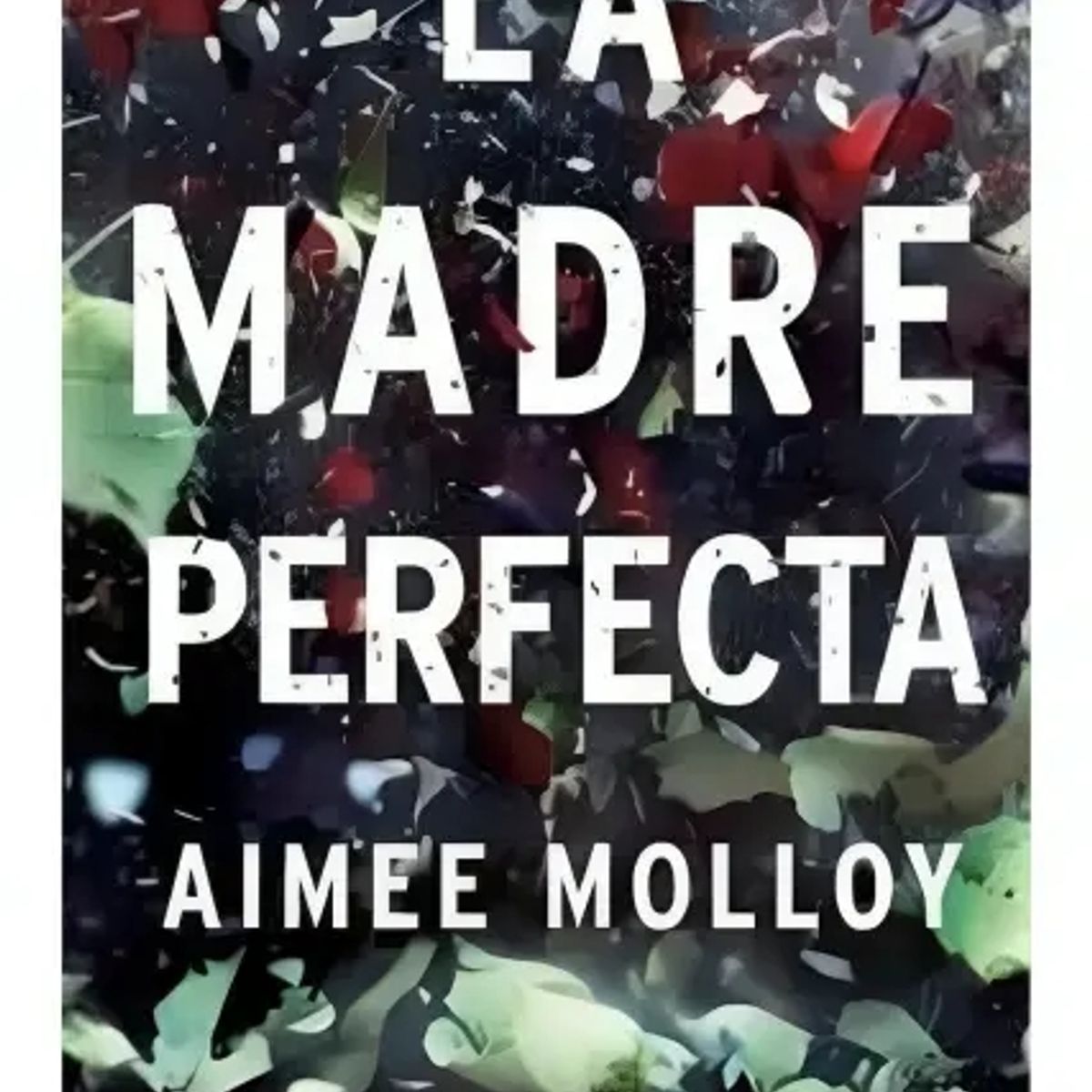 EDICIONES B - La Madre Perfecta - Aimee Molloy
