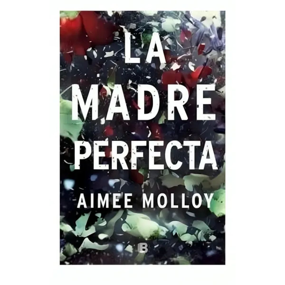 EDICIONES B - La Madre Perfecta - Aimee Molloy