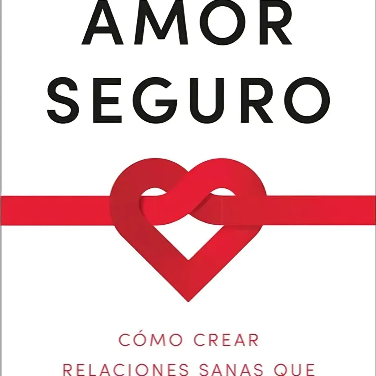 TOP10BOOKS - LIBRO Amor Seguro. Cómo Crear Relaciones Sanas Que Duren En El Tiempo
