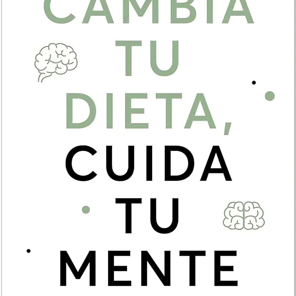 TOP10BOOKS - LIBRO Cambia Tu Dieta, Cuida Tu Mente - JAMES DOTY