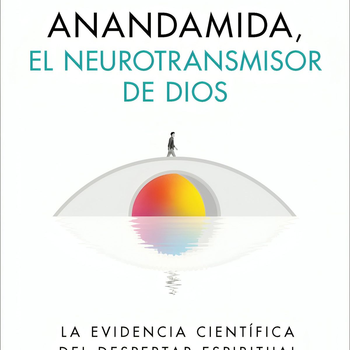 TOP10BOOKS - LIBRO Anandamida, El Neurotransmisor De Dios - Borja Vilaseca