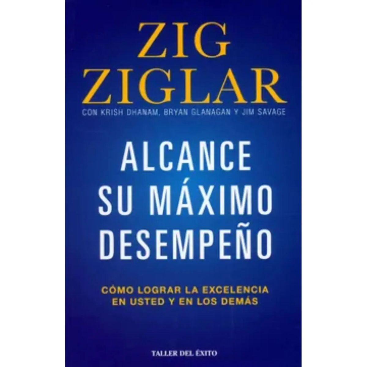 TALLER DEL EXITO - Alcance Su Máximo Desempeño - Zig Ziglar ·