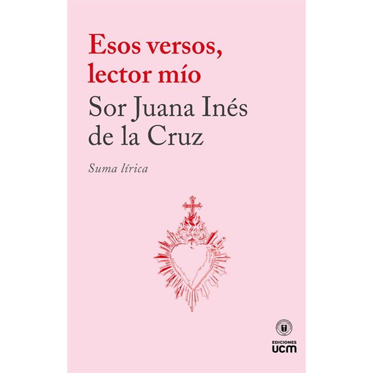 ANTARTICA LIBROS - Esos Versos, Lector Mio. Suma Lirica