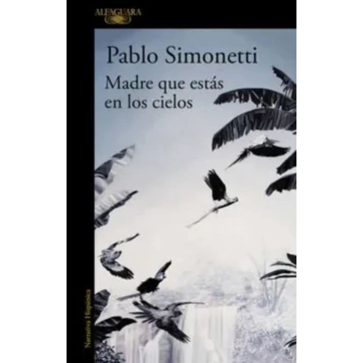 ALFAGUARA - Madre Que Estás En Los Cielos - Pablo Simonetti, Alfaguara