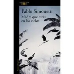 ALFAGUARA - Madre Que Estás En Los Cielos - Pablo Simonetti,
