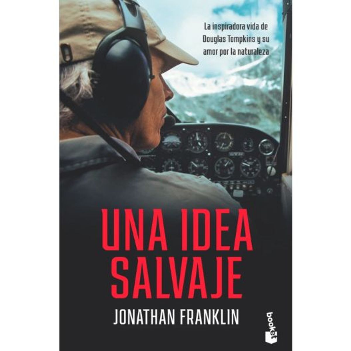 BOOKET - Una Idea Salvaje. La Inspiradora Vida De Douglas Tompkins