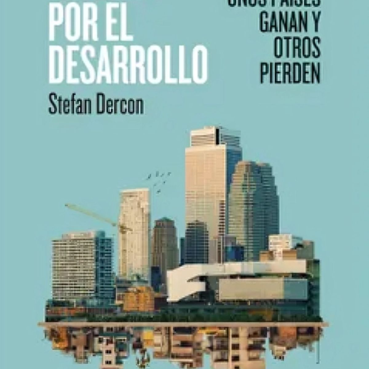 TOP10BOOKS - LIBRO Apostar Por El Desarrollo - STEFAN DERCON