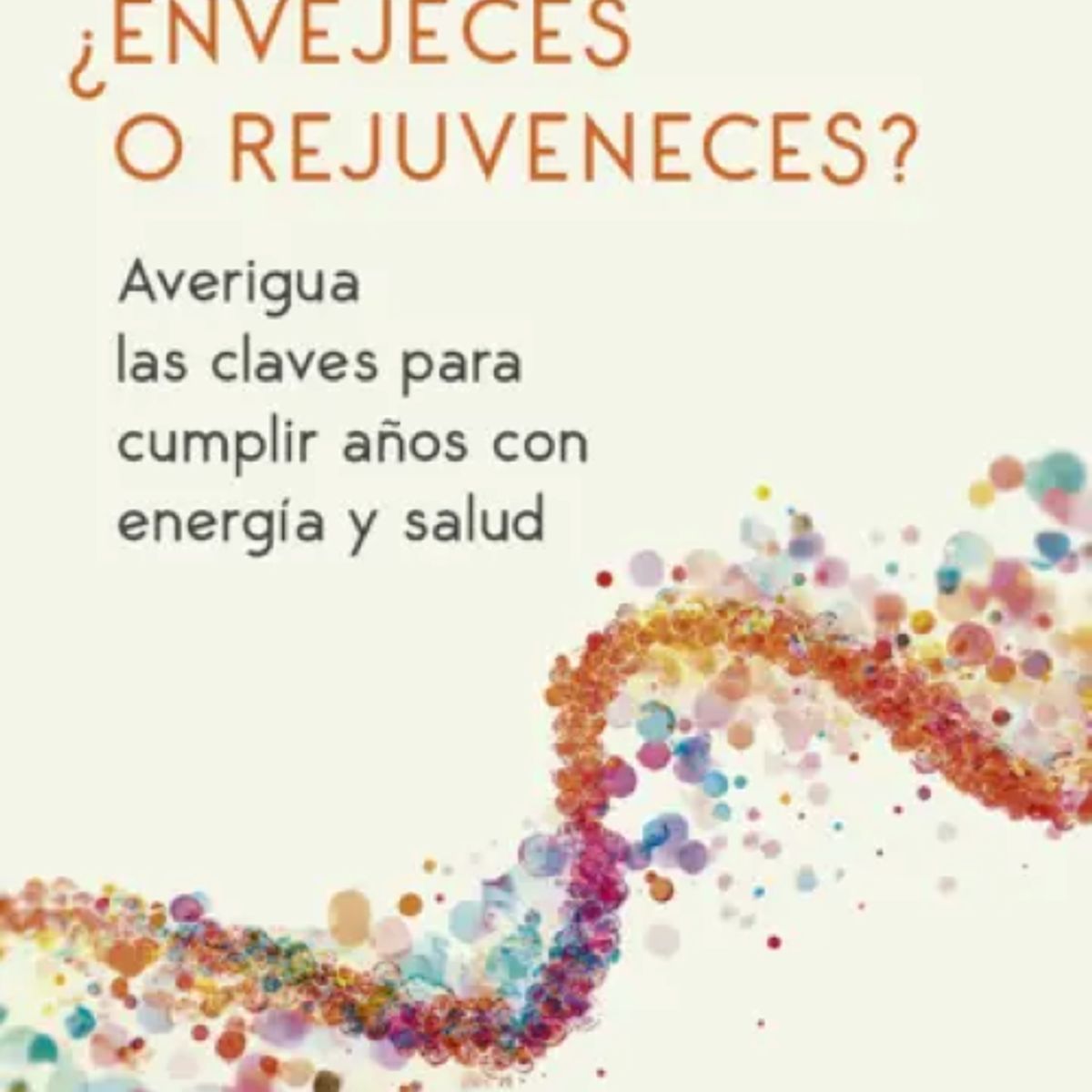 ALIENTA EDITORIAL - ¿ENVEJECES O REJUVENECES