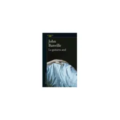 ALFAGUARA - Libro La Guitarra Azul De John Banville