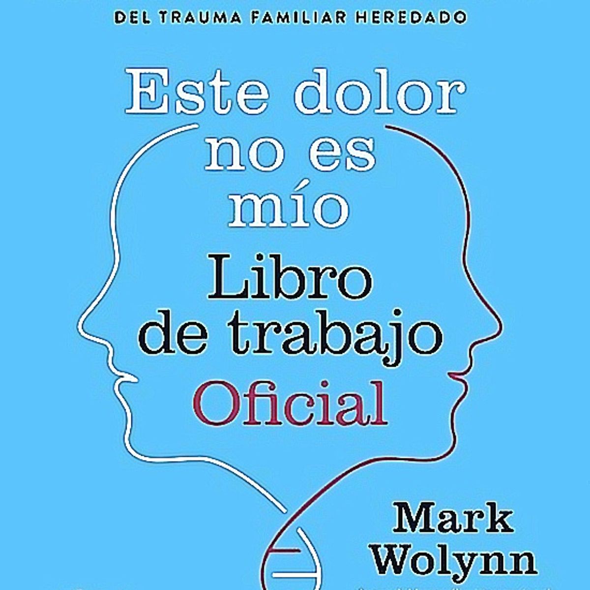 GAIA - Libro Este Dolor No Es Mio Libro De Trabajo  - Mark, Wolynn