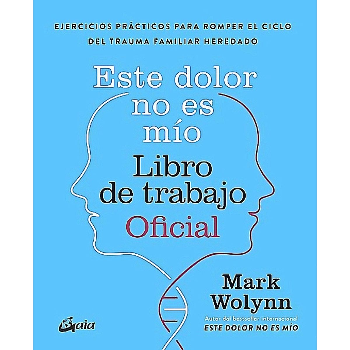 GAIA - Libro Este Dolor No Es Mio Libro De Trabajo  - Mark, Wolynn