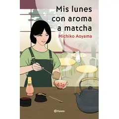 TOP10BOOKS - LIBRO Mis Lunes Con Aroma A Matcha - MICHIKO AOYAMA