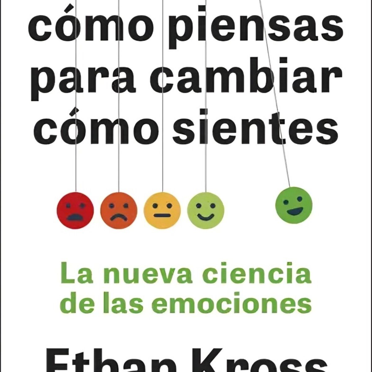 TOP10BOOKS - LIBRO Cambia Cómo Piensas Para Cambiar Cómo Sientes - ETHAN KROSS