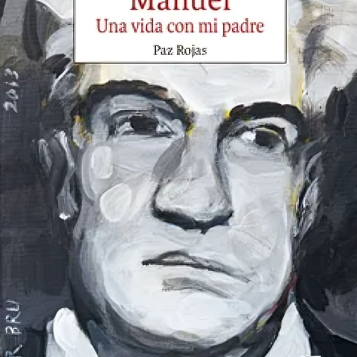 TOP10BOOKS - LIBRO Manuel. Una Vida Con Mi Padre - PAZ ROJAS BAEZA