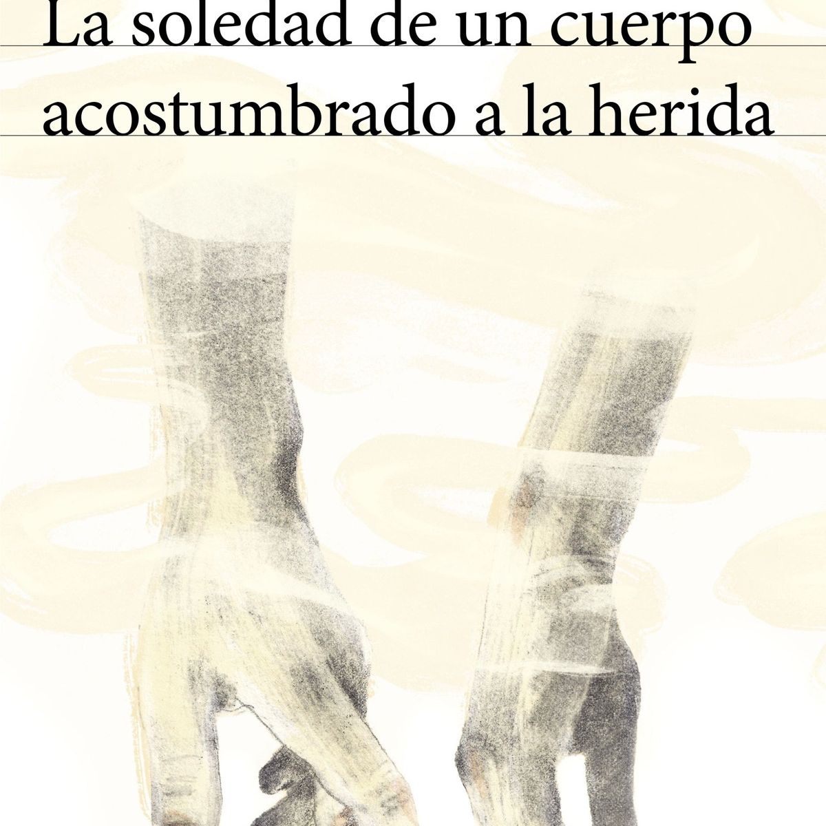 TOP10BOOKS - LIBRO La Soledad De Un Cuerpo Acostumbrado A La Herida - ELVIRA SASTRE