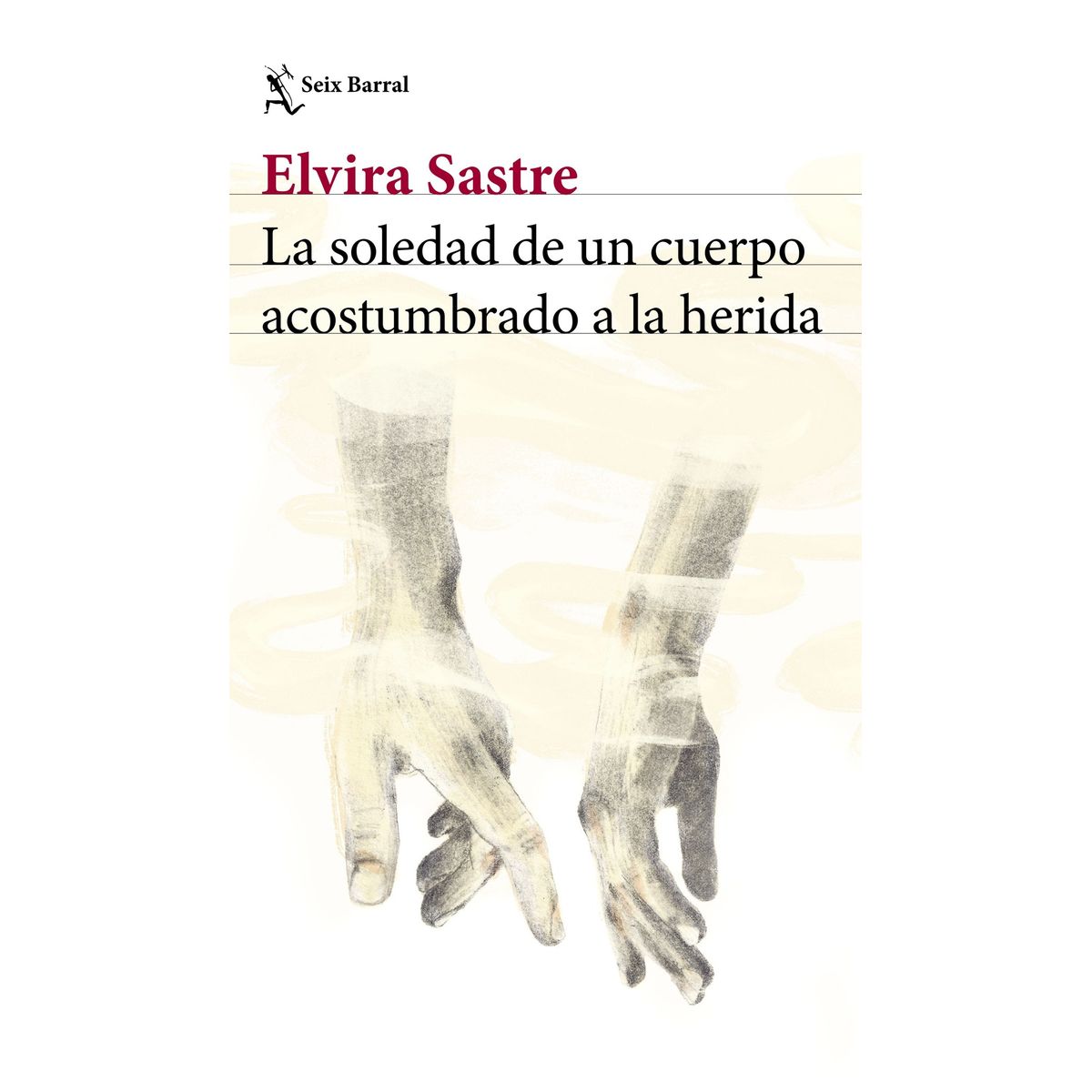 TOP10BOOKS - LIBRO La Soledad De Un Cuerpo Acostumbrado A La Herida - ELVIRA SASTRE