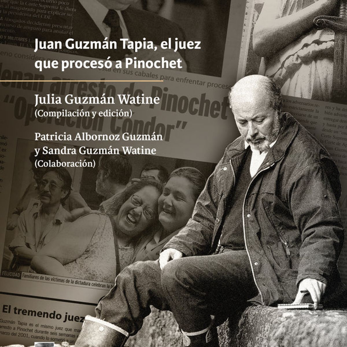 ANTARTICA LIBROS - Juan Sin Miedo. Juan Guzamn Tapia, El Juez Que Proceso A Pinochet