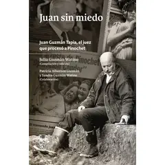 ANTARTICA LIBROS - Juan Sin Miedo. Juan Guzamn Tapia, El Juez Que Proceso A Pinochet