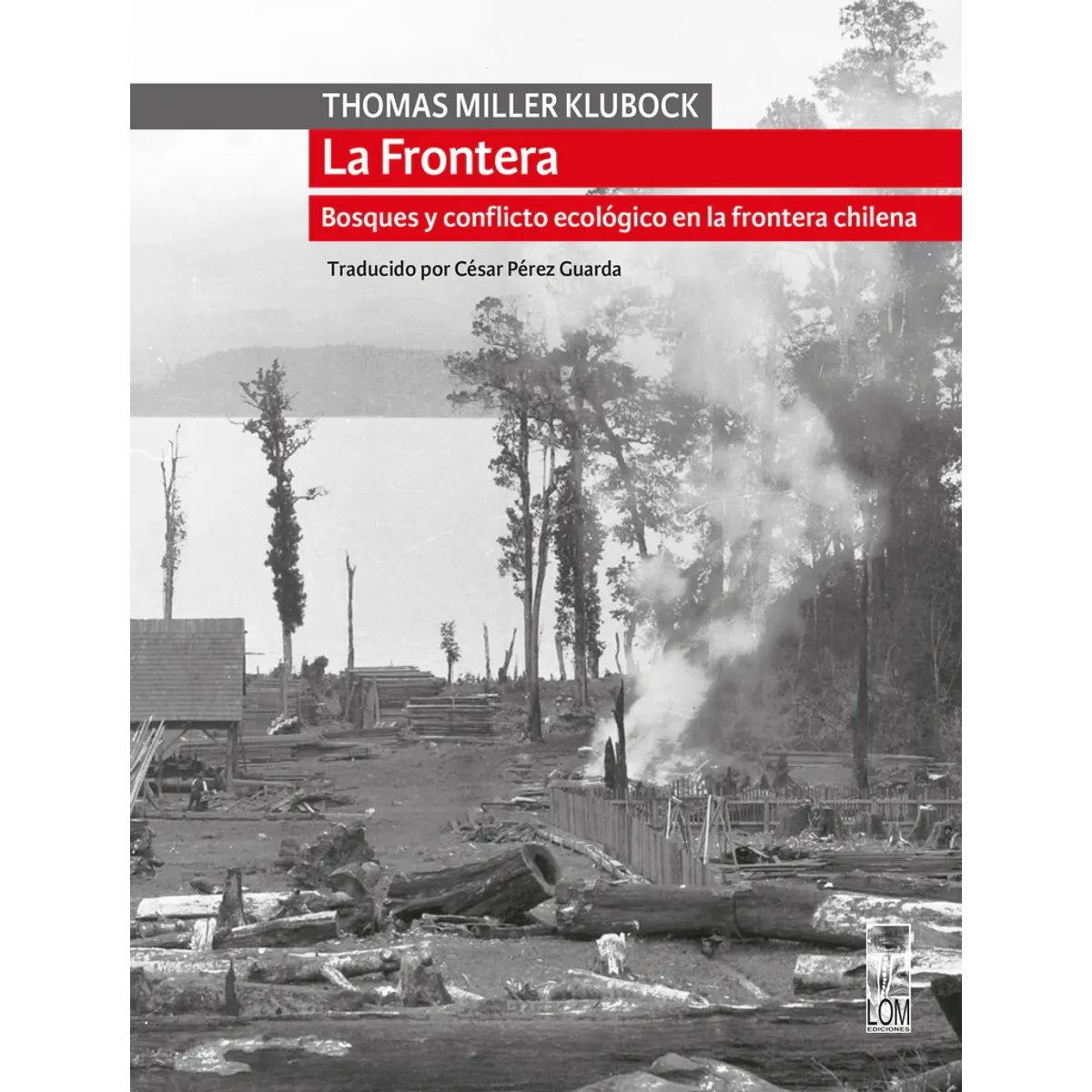 ANTARTICA LIBROS - La Frontera. Bosques Y Conflicto Ecologico En La Frontera Chilena