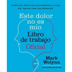 TOP10BOOKS - LIBRO Este Dolor No Es Mio Libro De Trabajo Oficial - Mark Wolynn