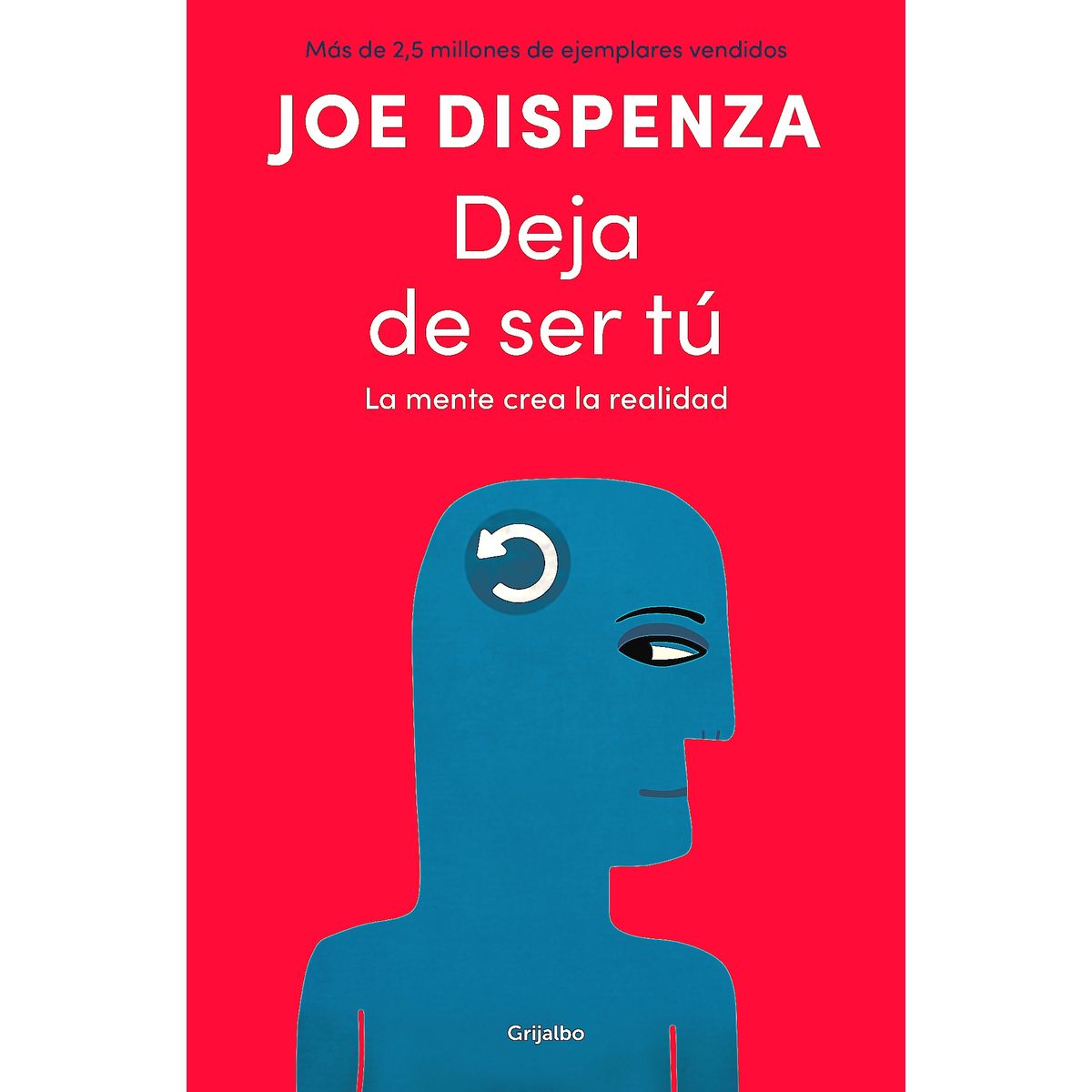 GRIJALBO - Libro Deja de ser tú - Joe Dispenza