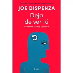 GRIJALBO - Libro Deja de ser tú - Joe Dispenza