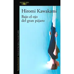 ALFAGUARA - Libro Bajo el ojo del gran pájaro - Hiromi Kawakami