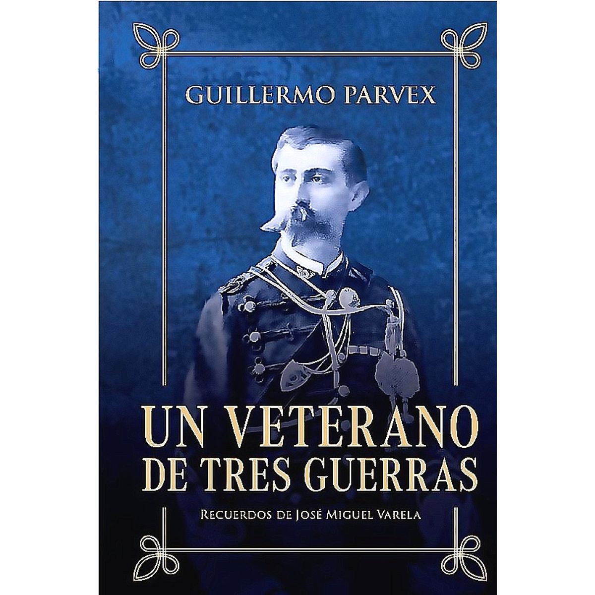 EDICIONES B - Un veterano de tres guerras (Ed. Especial)- Guillermo Parvex
